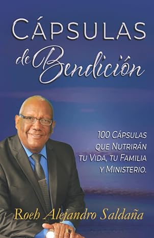 Capsulas de Bendición: 100 Cápsulas que Nutrirán tu Vida, tu Familia y Ministerio (Spanish Edition)
